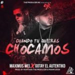 Maximus Wel Ft. Gotay El Autentiko - Cuando Tu Quieras Chocamos MP3